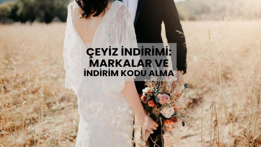 Evleneceklere çeyiz indirimi fırsatı! Markalar ve e-devlet indirim kodu alma